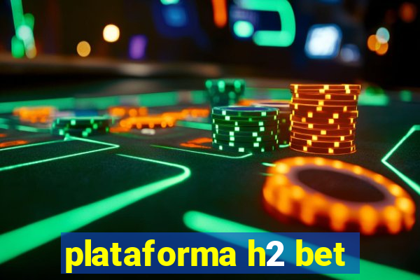 plataforma h2 bet